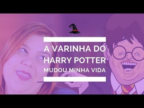 A VARINHA DO HARRY POTTER MUDOU MINHA VIDA - Por Priscila Guerra